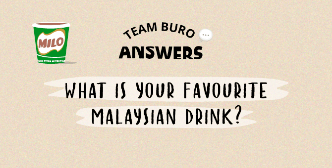 Team BURO Answers: Our favourite Malaysian drinks Team BURO Answers: Our favourite Malaysian drinks